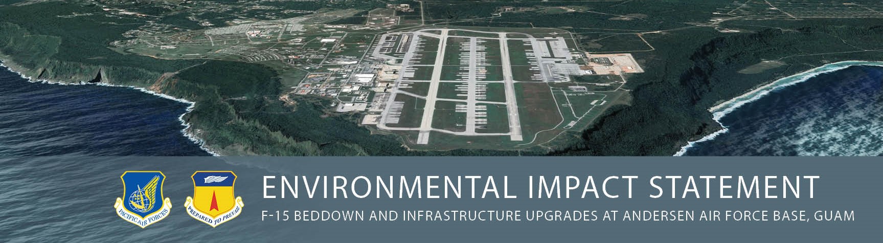 Environmental Impact Statement: F-15 Beddown and Infrastructure Upgrades at Andersen Air Force Base, Guam. Aerial view of Andersen AFB with the Pacific Air Forces and 36th Wing emblems.